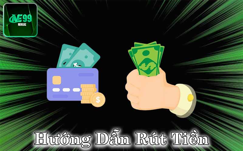 Hướng Dẫn Rút Tiền NE99