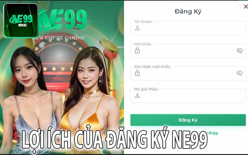 Lợi Ích Của Đăng Ký NE99